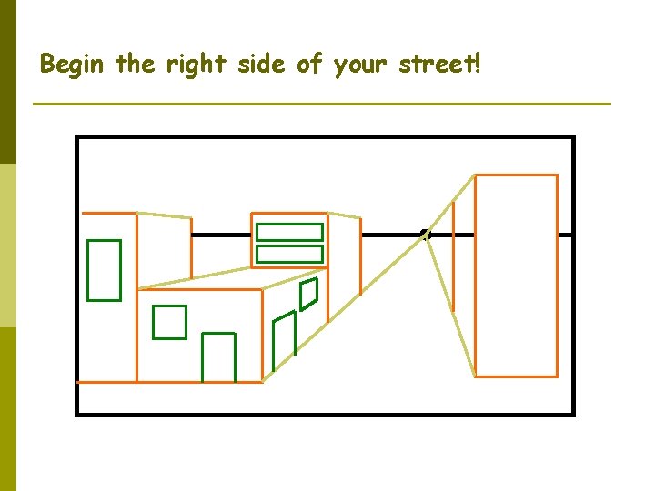 Begin the right side of your street! 