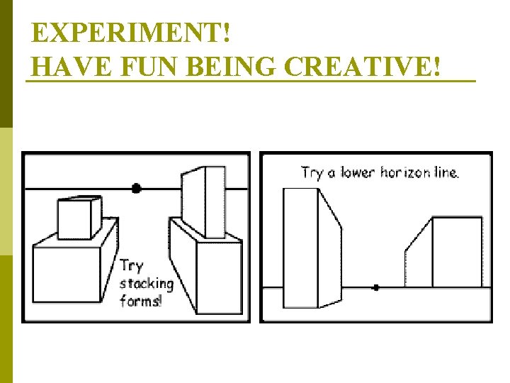 EXPERIMENT! HAVE FUN BEING CREATIVE! 