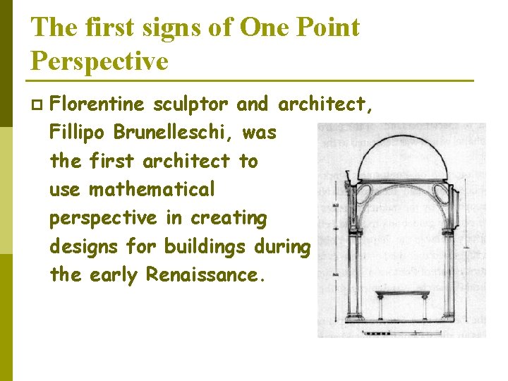 The first signs of One Point Perspective p Florentine sculptor and architect, Fillipo Brunelleschi,