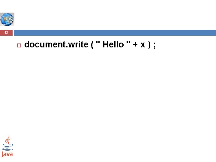 13 document. write ( " Hello " + x ) ; 13 document. write ( " Hello " + x ) ;