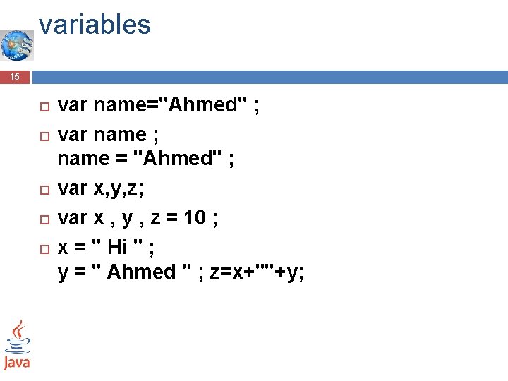 variables 15 var name="Ahmed" ; var name ; name = "Ahmed" ; var x, variables 15 var name="Ahmed" ; var name ; name = "Ahmed" ; var x,