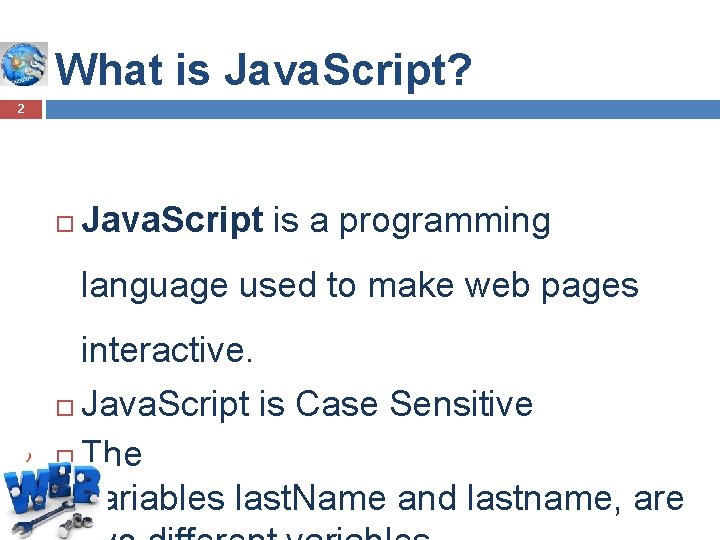 What is Java. Script? 2 Java. Script is a programming language used to make What is Java. Script? 2 Java. Script is a programming language used to make
