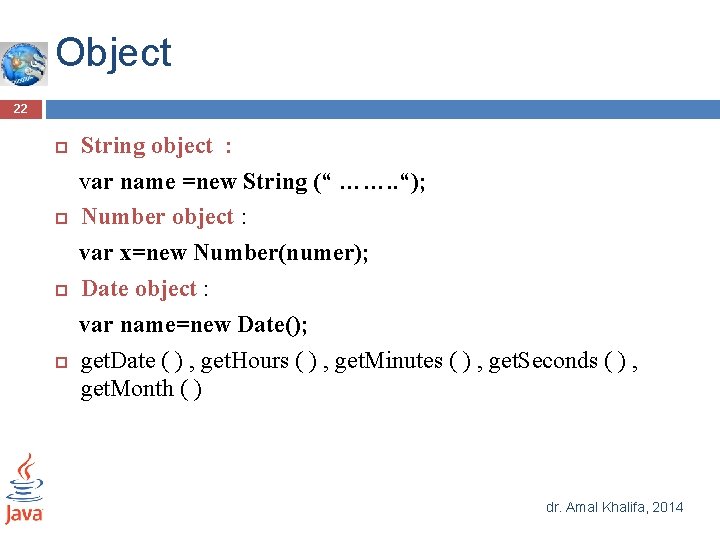Object 22 String object : var name =new String (“ ……. . “); Number Object 22 String object : var name =new String (“ ……. . “); Number