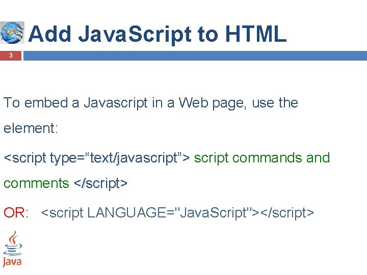 Add Java. Script to HTML 3 To embed a Javascript in a Web page, Add Java. Script to HTML 3 To embed a Javascript in a Web page,