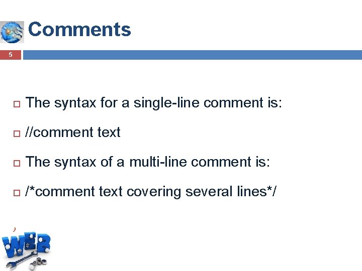 Comments 5 The syntax for a single-line comment is: //comment text The syntax of Comments 5 The syntax for a single-line comment is: //comment text The syntax of