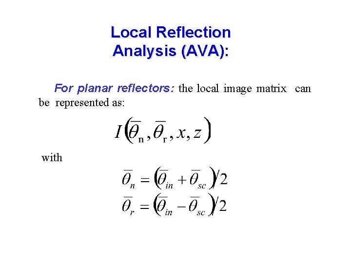 Local Reflection Analysis (AVA): For planar reflectors: the local image matrix can be represented