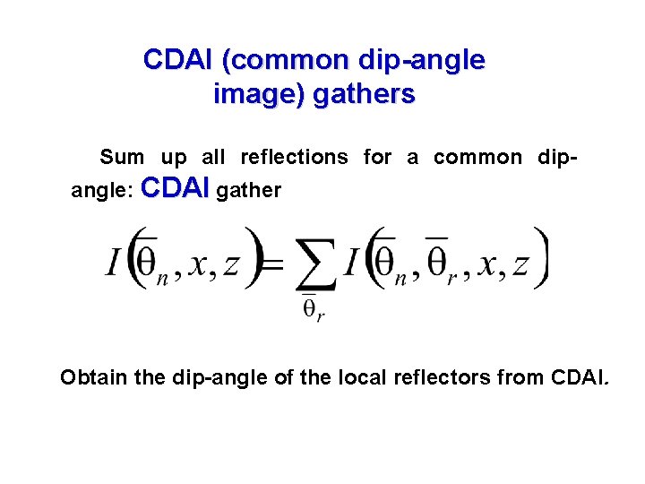 CDAI (common dip-angle image) gathers Sum up all reflections for a common dipangle: CDAI