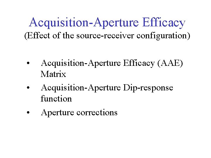 Acquisition-Aperture Efficacy (Effect of the source-receiver configuration) • • • Acquisition-Aperture Efficacy (AAE) Matrix