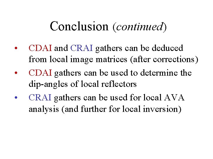 Conclusion (continued) • • • CDAI and CRAI gathers can be deduced from local