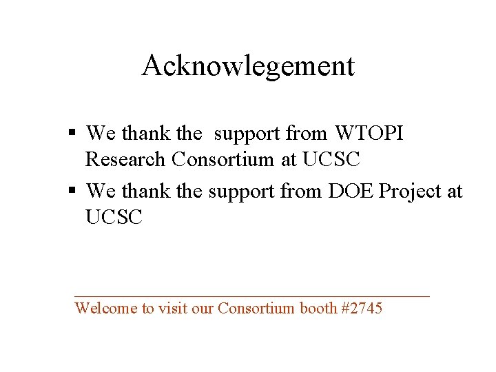 Acknowlegement § We thank the support from WTOPI Research Consortium at UCSC § We