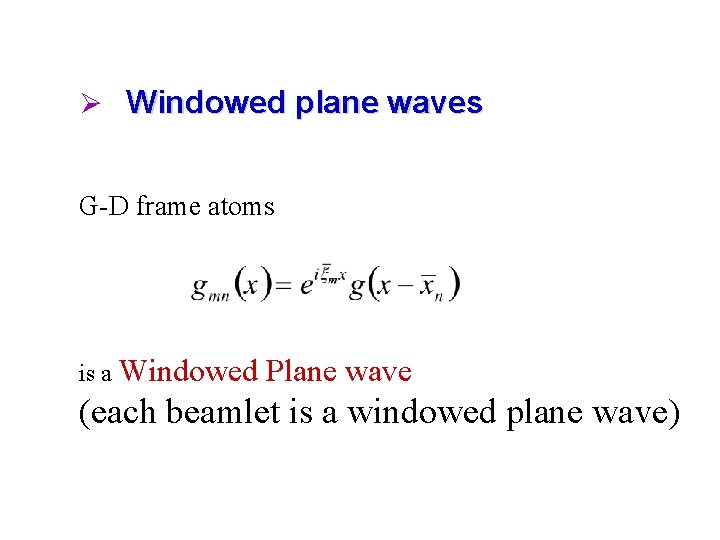Ø Windowed plane waves G-D frame atoms is a Windowed Plane wave (each beamlet