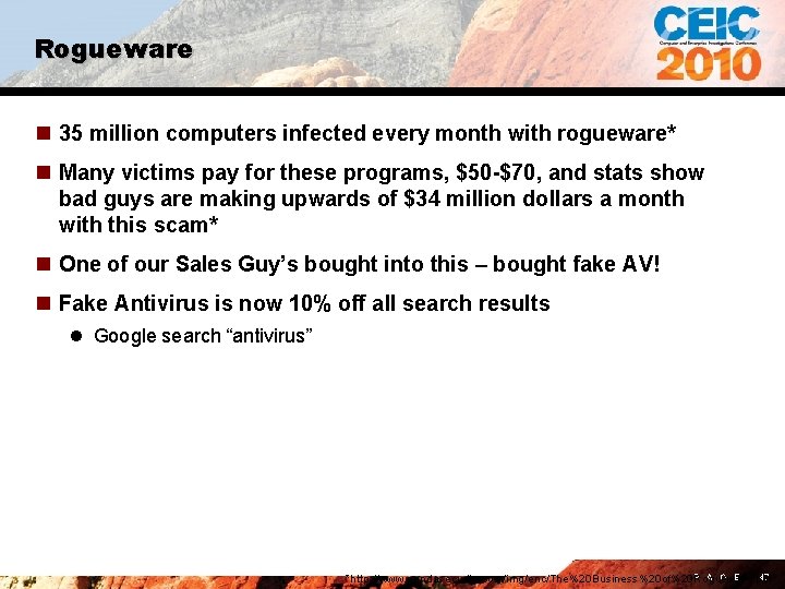 Rogueware n 35 million computers infected every month with rogueware* n Many victims pay