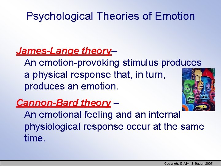 Psychological Theories of Emotion James-Lange theory– An emotion-provoking stimulus produces a physical response that,