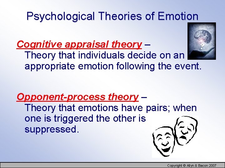 Psychological Theories of Emotion Cognitive appraisal theory – Theory that individuals decide on an
