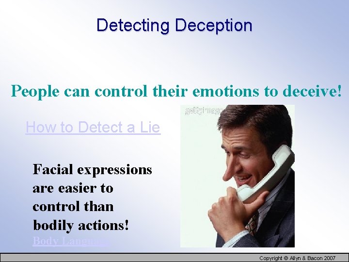 Detecting Deception People can control their emotions to deceive! How to Detect a Lie