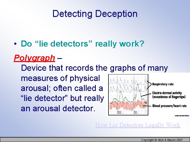 Detecting Deception • Do “lie detectors” really work? Polygraph – Device that records the