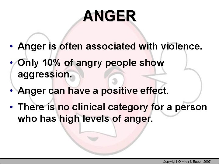 ANGER • Anger is often associated with violence. • Only 10% of angry people