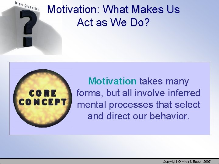 Motivation: What Makes Us Act as We Do? Motivation takes many forms, but all