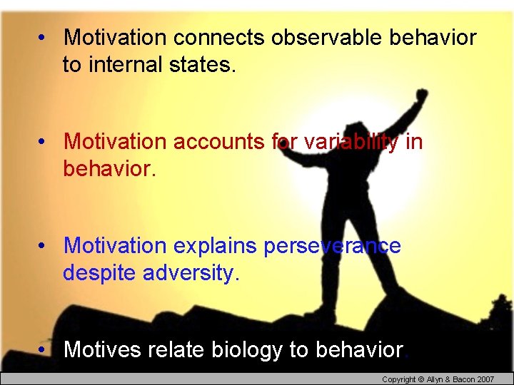  • Motivation connects observable behavior to internal states. • Motivation accounts for variability