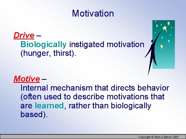 Motivation Drive – Biologically instigated motivation (hunger, thirst). Motive – Internal mechanism that directs