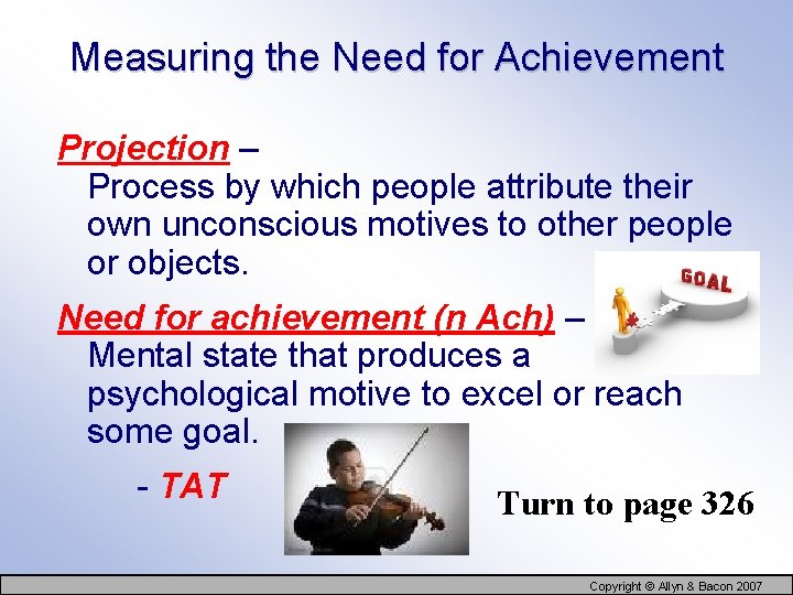 Measuring the Need for Achievement Projection – Process by which people attribute their own