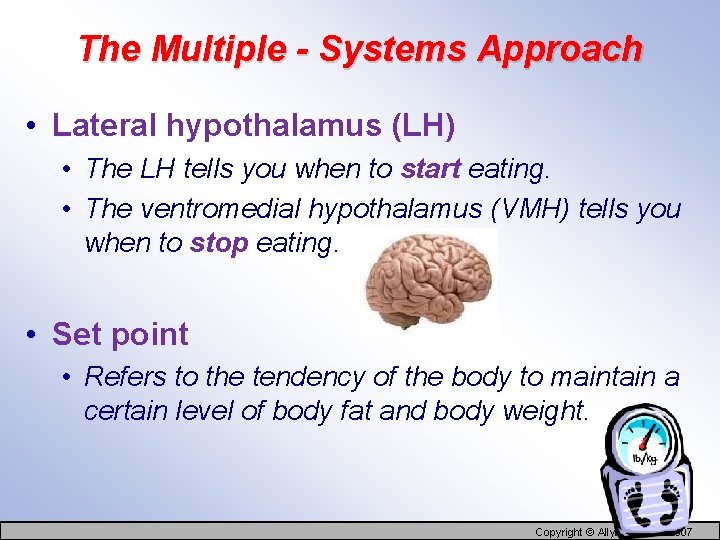 The Multiple - Systems Approach • Lateral hypothalamus (LH) • The LH tells you