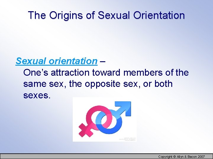 The Origins of Sexual Orientation Sexual orientation – One’s attraction toward members of the