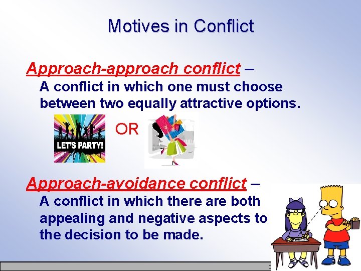 Motives in Conflict Approach-approach conflict – A conflict in which one must choose between