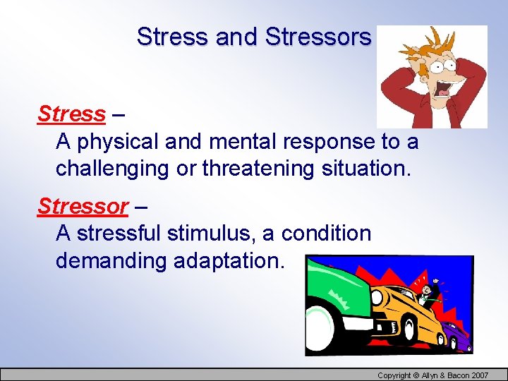 Stress and Stressors Stress – A physical and mental response to a challenging or