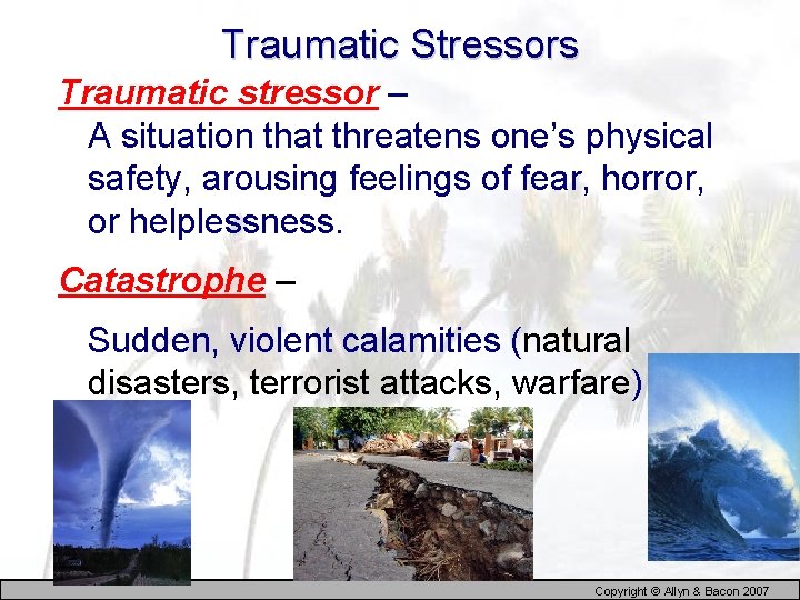 Traumatic Stressors Traumatic stressor – A situation that threatens one’s physical safety, arousing feelings
