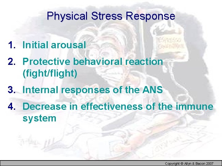 Physical Stress Response 1. Initial arousal 2. Protective behavioral reaction (fight/flight) 3. Internal responses