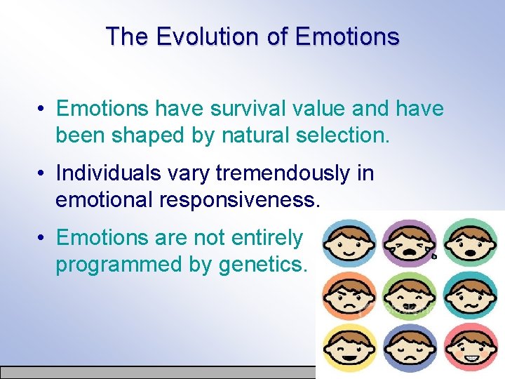 The Evolution of Emotions • Emotions have survival value and have been shaped by