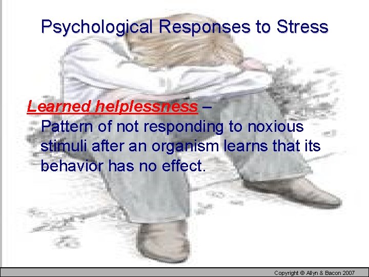 Psychological Responses to Stress Learned helplessness – Pattern of not responding to noxious stimuli