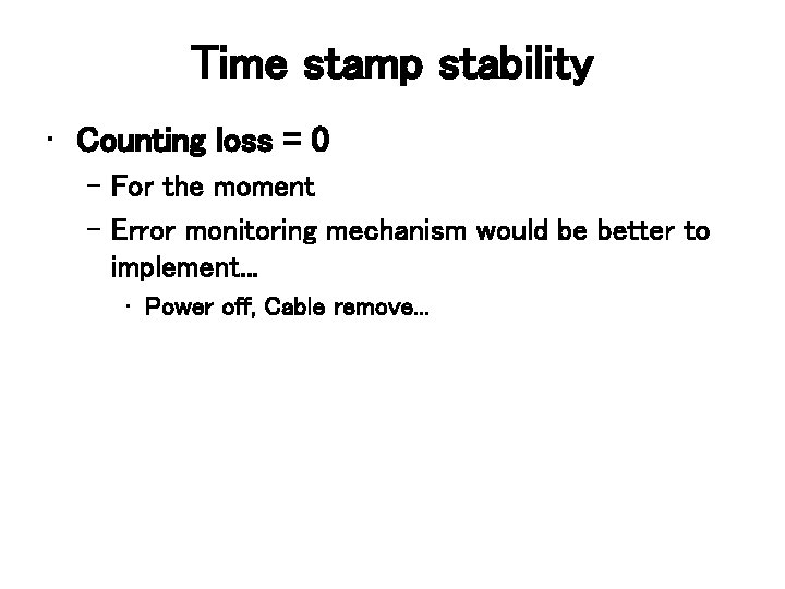 Time stamp stability • Counting loss = 0 – For the moment – Error