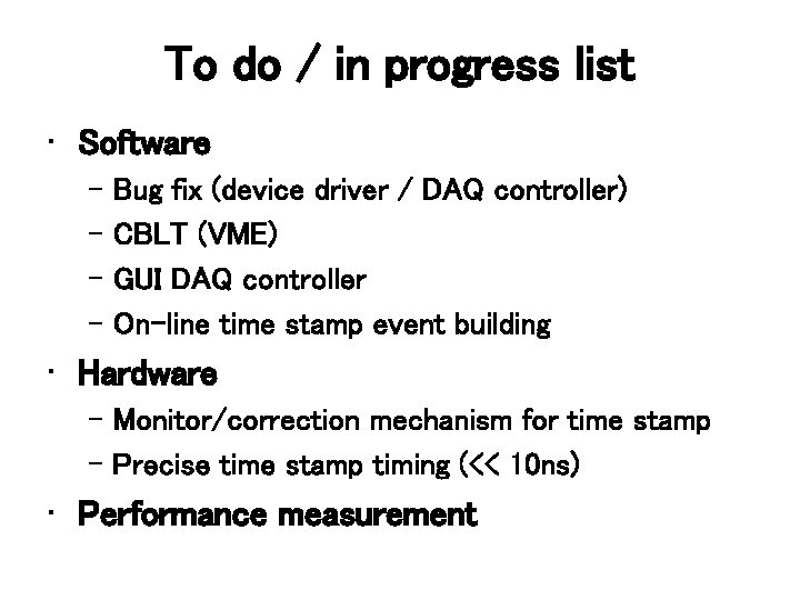To do / in progress list • Software – Bug fix (device driver /