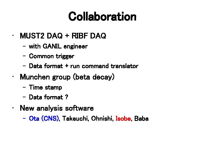 Collaboration • MUST 2 DAQ + RIBF DAQ – with GANIL engineer – Common