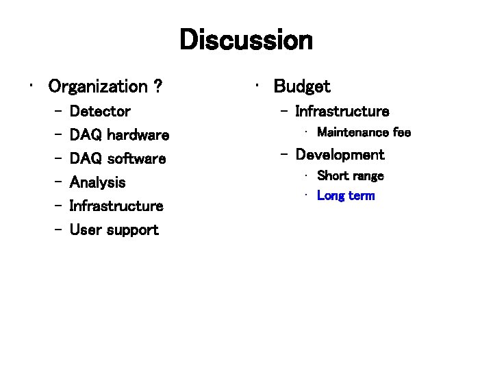 Discussion • Organization ? – – – Detector DAQ hardware DAQ software Analysis Infrastructure