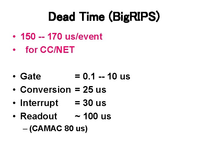 Dead Time (Big. RIPS) • 150 -- 170 us/event • for CC/NET • •