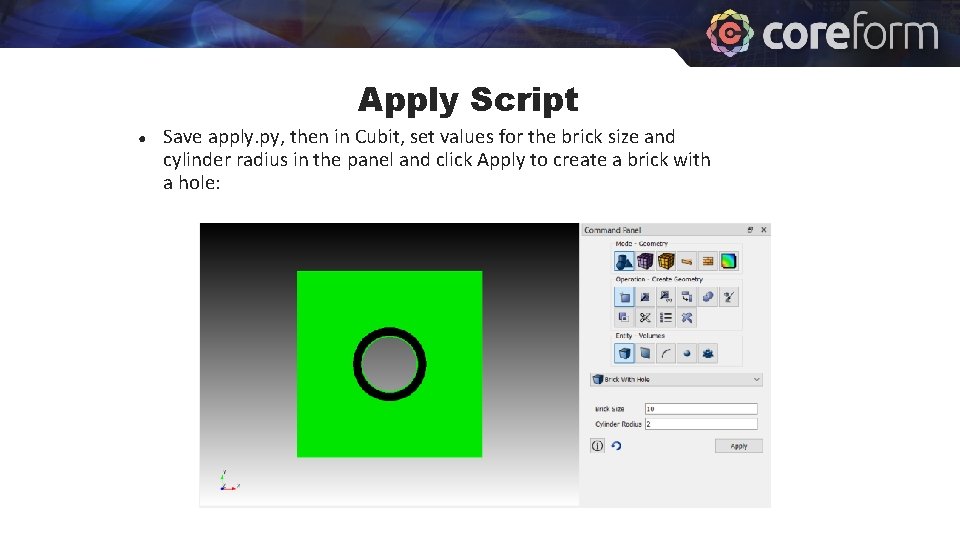 Apply Script ● Save apply. py, then in Cubit, set values for the brick Apply Script ● Save apply. py, then in Cubit, set values for the brick