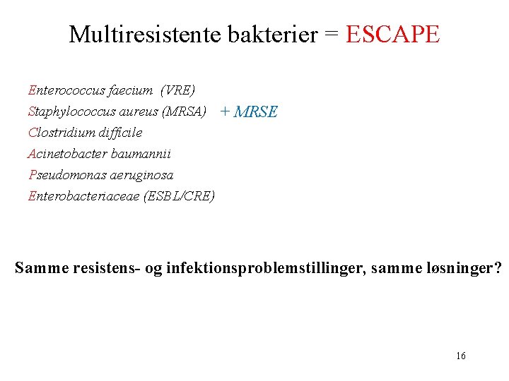 Multiresistente bakterier = ESCAPE Enterococcus faecium (VRE) Staphylococcus aureus (MRSA) Clostridium difficile Acinetobacter baumannii