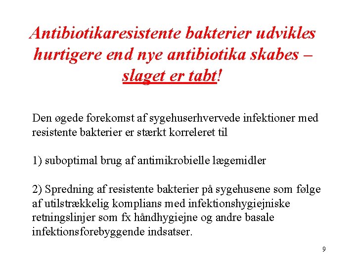 Antibiotikaresistente bakterier udvikles hurtigere end nye antibiotika skabes – slaget er tabt! Den øgede