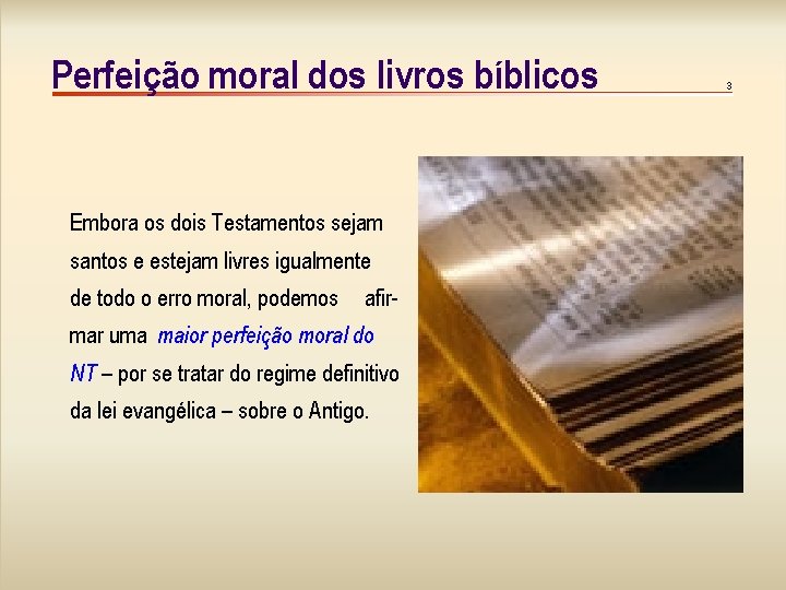 Perfeição moral dos livros bíblicos Embora os dois Testamentos sejam santos e estejam livres