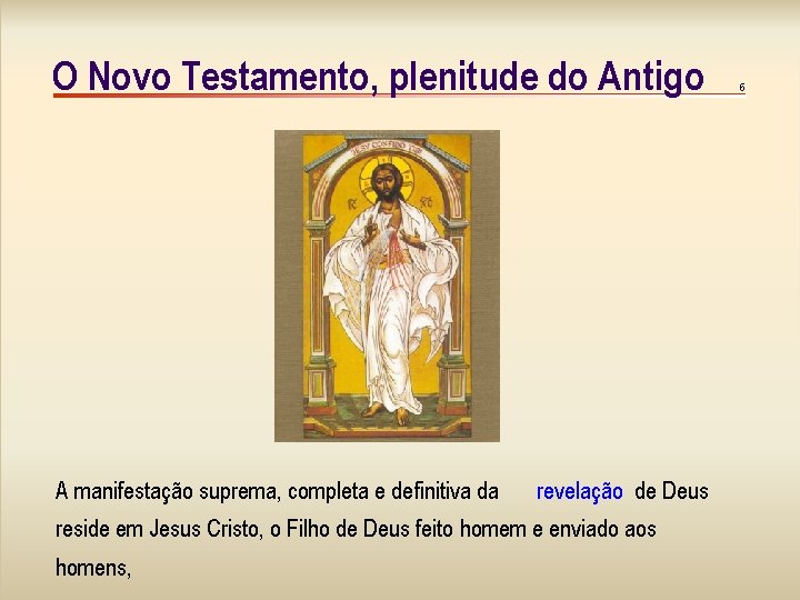 O Novo Testamento, plenitude do Antigo A manifestação suprema, completa e definitiva da revelação