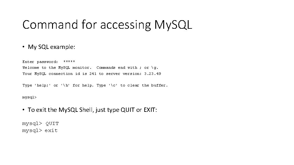 Command for accessing My. SQL • My SQL example: Enter password: ***** Welcome to