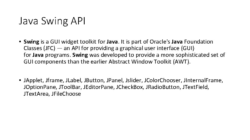 Java Swing API • Swing is a GUI widget toolkit for Java. It is