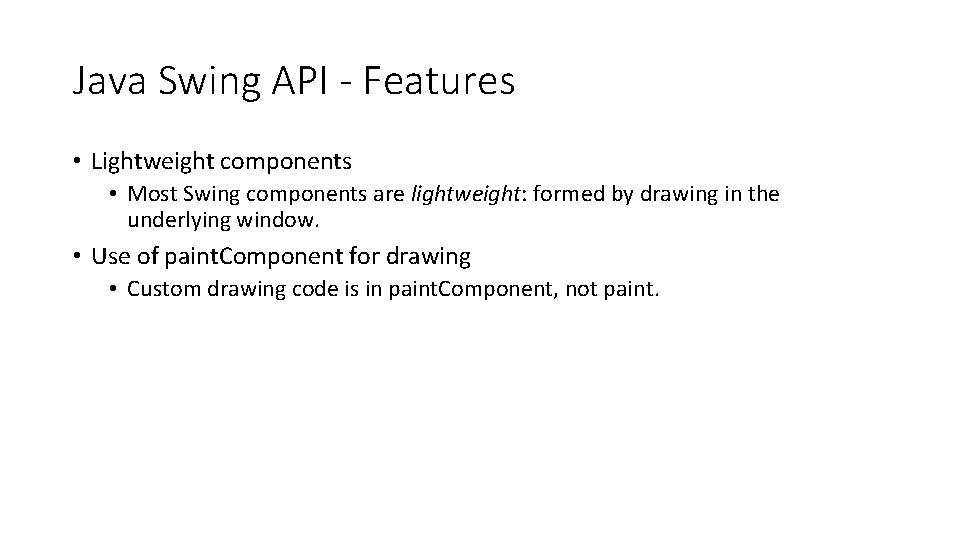 Java Swing API - Features • Lightweight components • Most Swing components are lightweight: