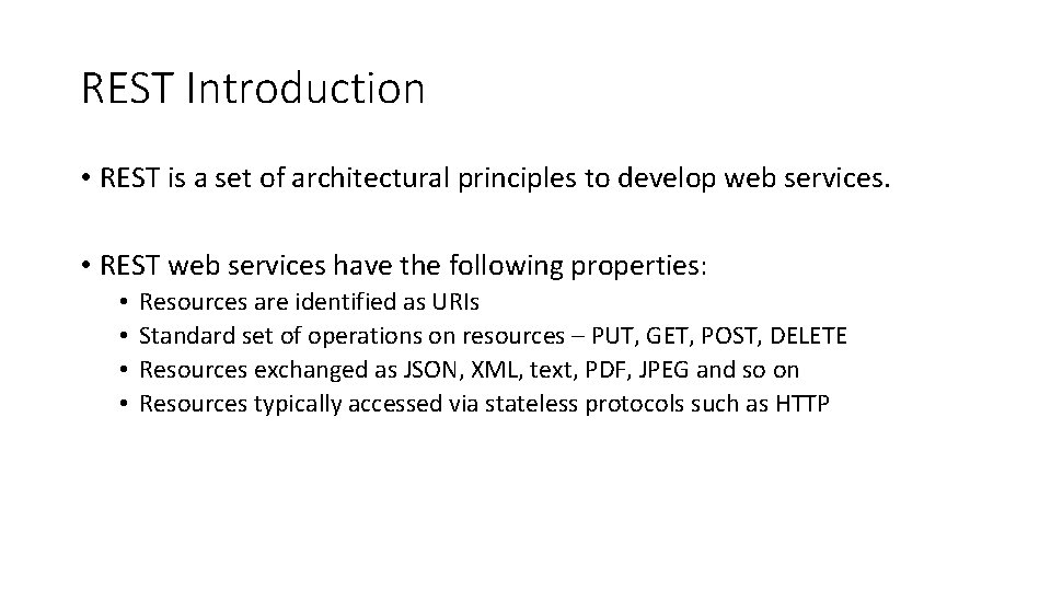 REST Introduction • REST is a set of architectural principles to develop web services.