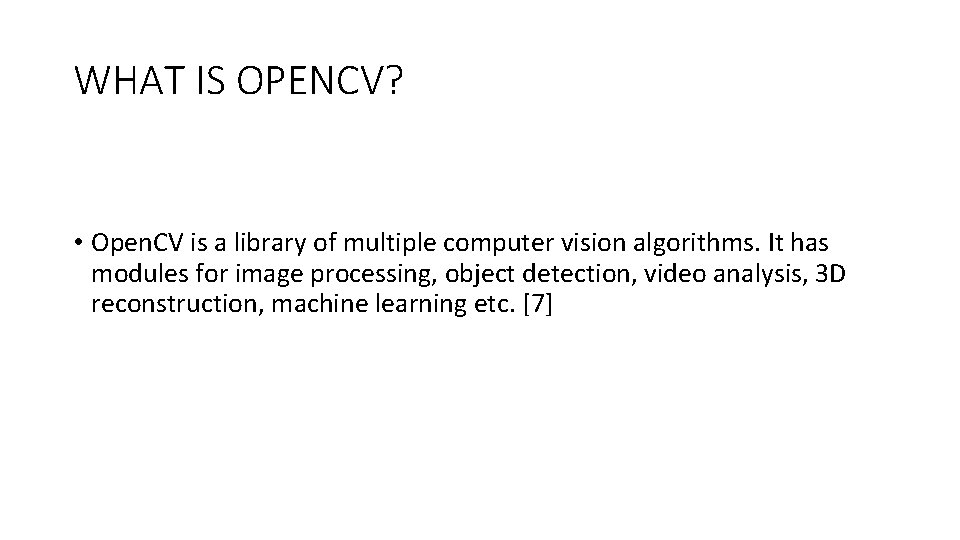 WHAT IS OPENCV? • Open. CV is a library of multiple computer vision algorithms.