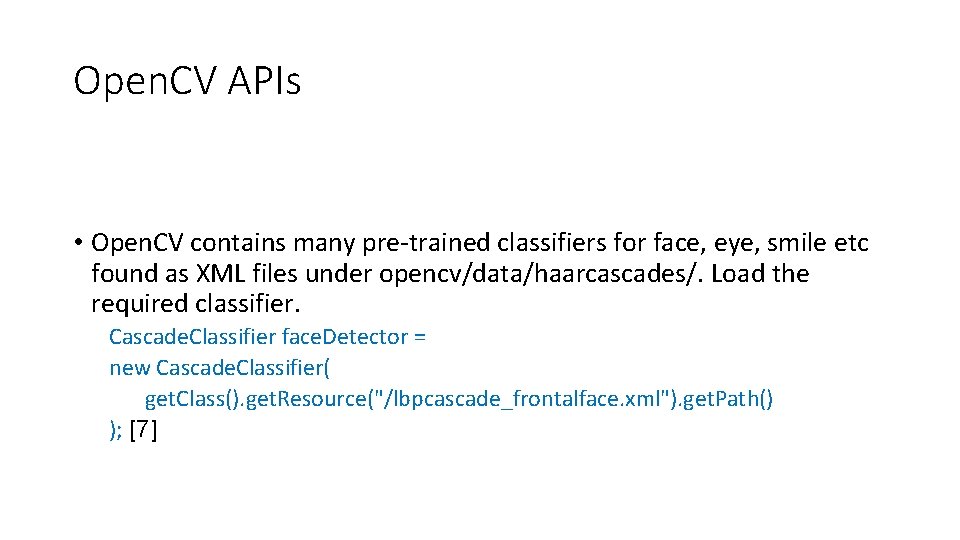 Open. CV APIs • Open. CV contains many pre-trained classifiers for face, eye, smile