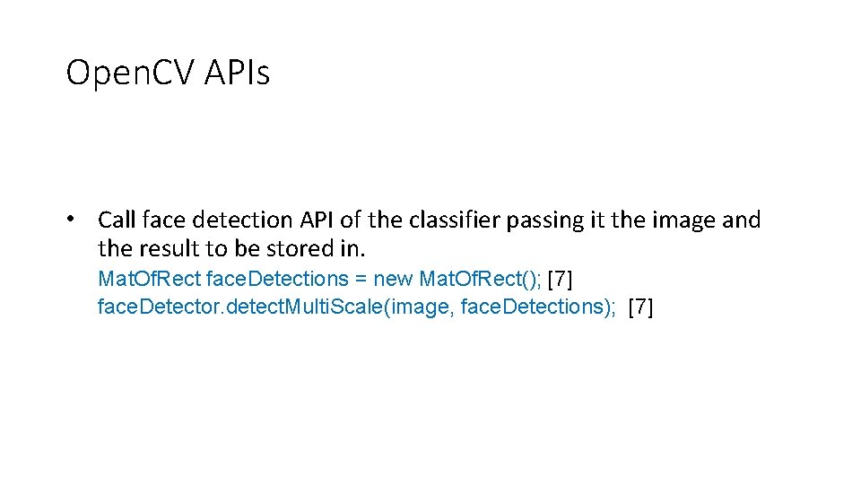 Open. CV APIs • Call face detection API of the classifier passing it the